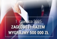Idź na wybory, razem możemy wygrać nawet 500 tys. zł
